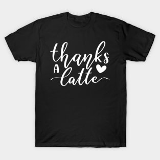 Thanks A Latte T-Shirt